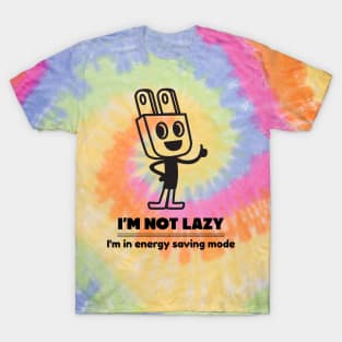 I'm not lazy, I'm in energy saving mode T-Shirt